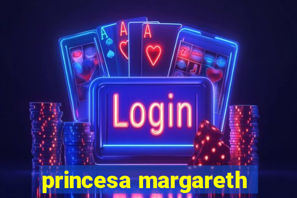 princesa margareth